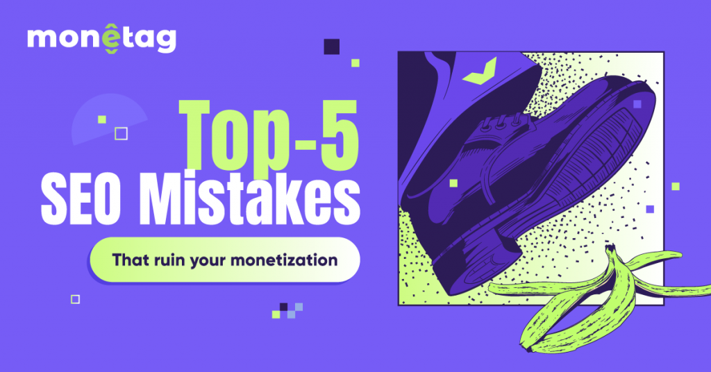 Top 5 SEO Mistakes that Can Ruin Your Monetization: How to Avoid Them? [Part 1]