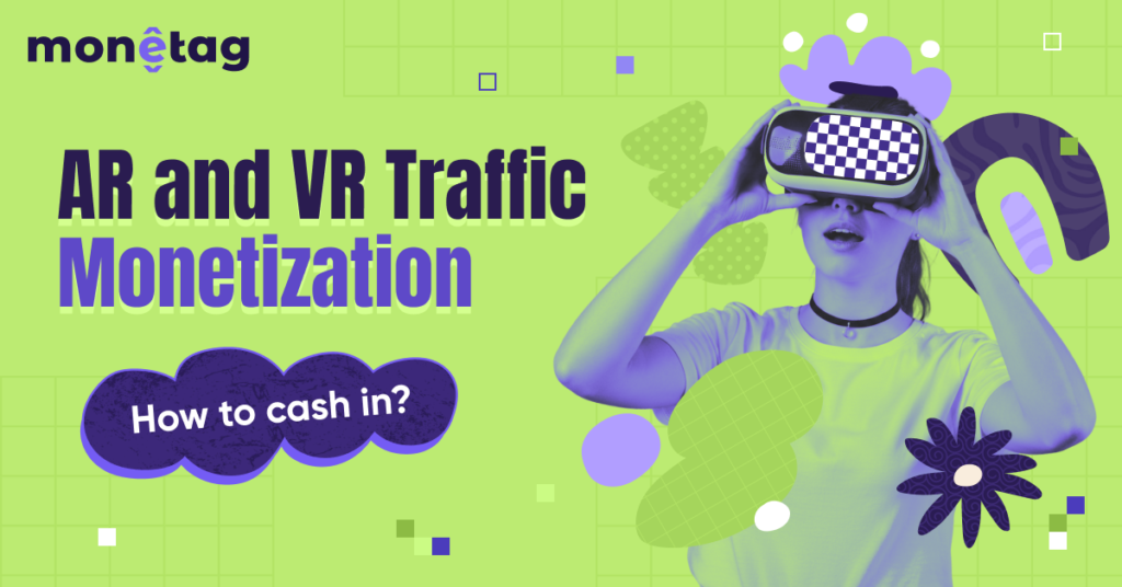 AR Traffic Monetization and VR Traffic Monetization: How Publishers Can Cash In